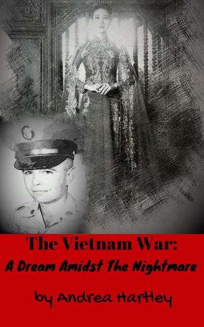 The Vietnam War: A Dream Amidst The Nightmare, Andrea Hartley - Ebook - 9781386841494