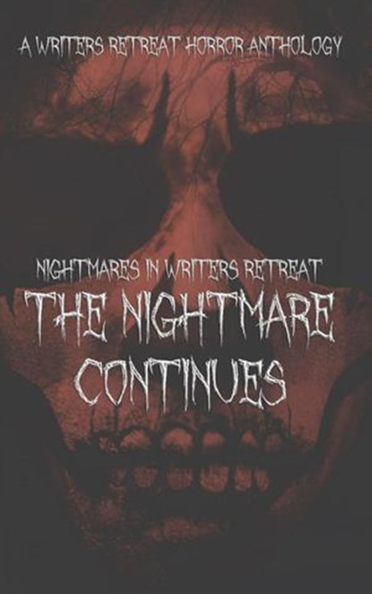 Nightmares in Writers Retreat: The Nightmare Continues, Julie Alcin ; Jenny Booker ; E.H. Demeter ; Michelle Edwards ; Carmen Fowle ; A.R. Simmons ; A.F. Lamonte ; Alizabeth Lynn ; Susan Stanselow Olesen ; James Salsido - Ebook - 9781386844532