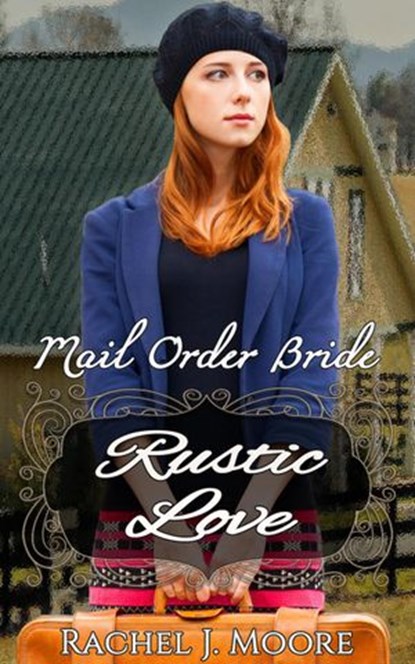 Rustic Love - Mail Order Bride, Rachel J. Moore - Ebook - 9781386849209