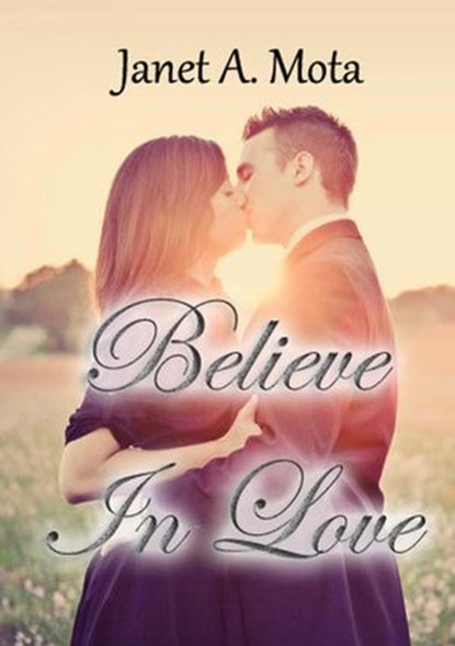 Believe In Love, Janet A. Mota - Ebook - 9781386851035
