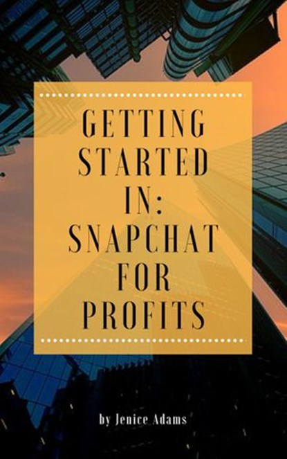 Getting Started in: Snapchat for Profits, Jenice Adams - Ebook - 9781386856412