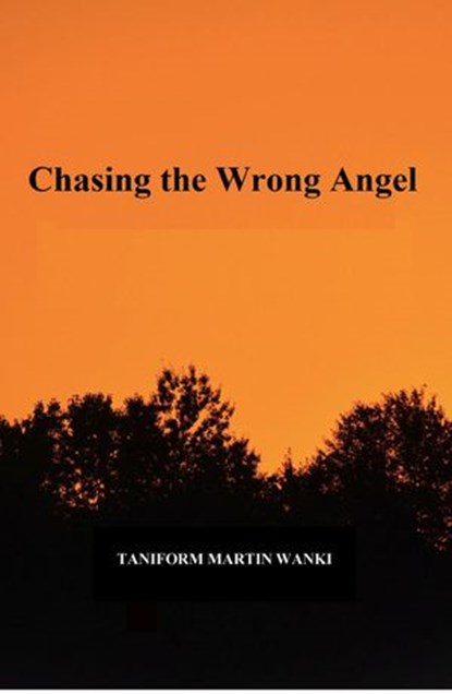 Chasing the Wrong Angel, Taniform Martin Wanki - Ebook - 9781386857679