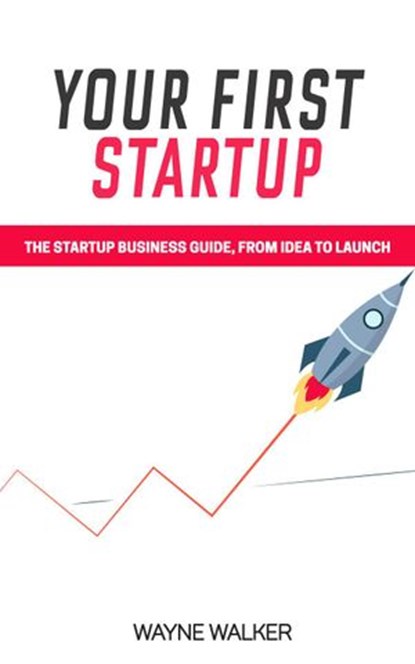 Your First Startup, Wayne Walker - Ebook - 9781386858188