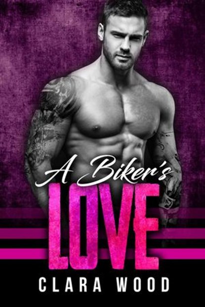 A Biker’s Love: A Bad Boy Motorcycle Club Romance (417 MC), CLARA WOOD - Ebook - 9781386863434