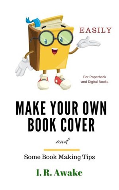 Make Your Own Book Cover and Some Book Making Tips, I. R. Awake - Ebook - 9781386865322