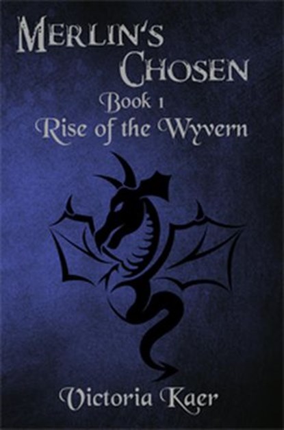 Merlin's Chosen Book 1 Rise of the Wyvern, Victoria Kaer - Ebook - 9781386869788