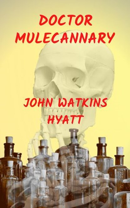 Doctor Mulecannary, John Watkins Hyatt - Ebook - 9781386871897