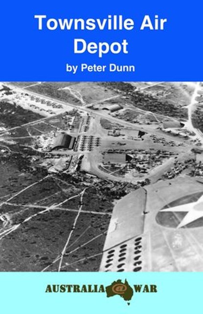 Townsville Air Depot, Peter Dunn OAM - Ebook - 9781386875482