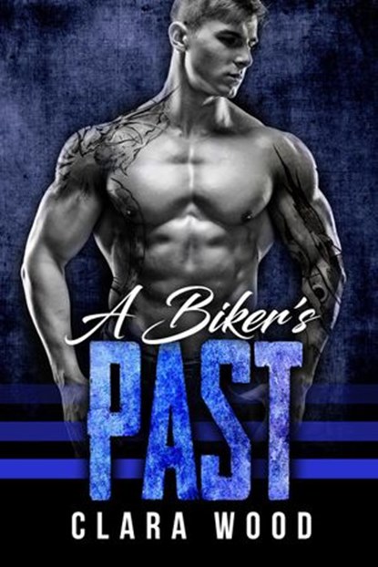 A Biker’s Past: A Bad Boy Motorcycle Club Romance (Iron Angels MC), CLARA WOOD - Ebook - 9781386879763