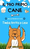 Il mio Primo Cane : Libro per Bambini (6-7 anni). Timba Arriva a Casa | A.P. Hernández | 