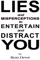 Lies and Misperceptions to Entertain and Distract You | Ryan Dever | 