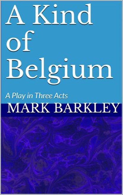 A Kind of Belgium, Mark Barkley - Ebook - 9781386887348