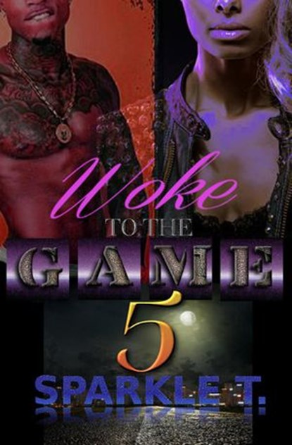 Woke To The Game - Part 5, Sparkle T. - Ebook - 9781386896654