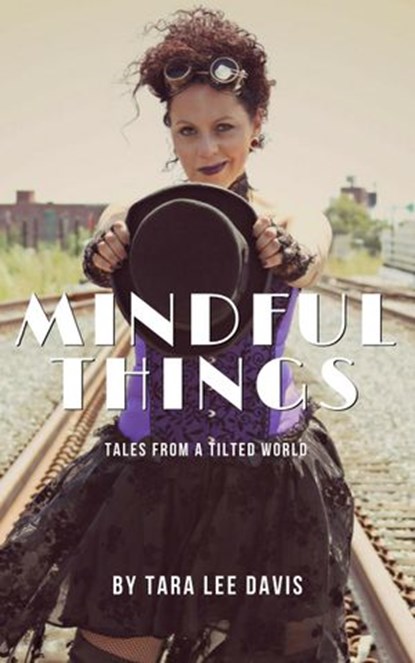 Mindful Things: Tales from a Tilted World, Tara Lee Davis - Ebook - 9781386897088