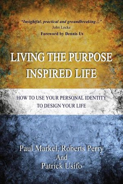 Living the Purpose Inspired Life, Robert Perry ; patrick usifo ; Paul Markel - Ebook - 9781386899167