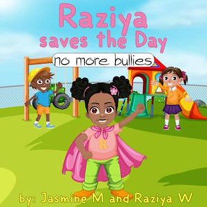 Raziya saves the day: No more bullies, Jasmine Moore ; Raziya Williams - Ebook - 9781386899587