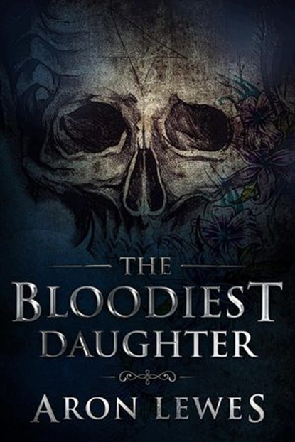 The Bloodiest Daughter, Aron Lewes - Ebook - 9781386905189