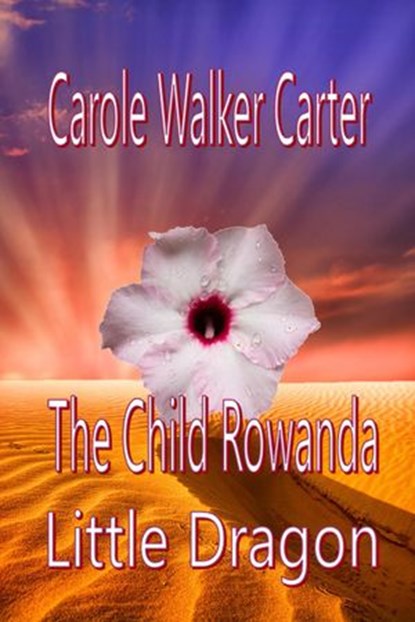 The Child Rowanda, Little Dragon, Carole Walker Carter - Ebook - 9781386906728