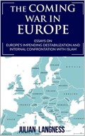 The Coming War In Europe: Essays On Europe's Impending Destabilization And Internal Confrontation With Islam | Julian Langness | 