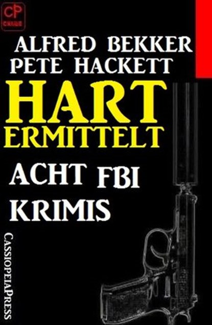 Hart ermittelt: Acht FBI Krimis, Alfred Bekker ; Pete Hackett - Ebook - 9781386913153