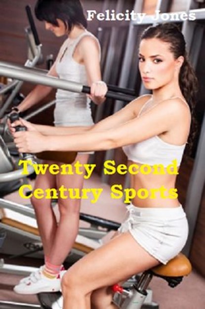Twenty Second Century Sports, Felicity Jones - Ebook - 9781386914426