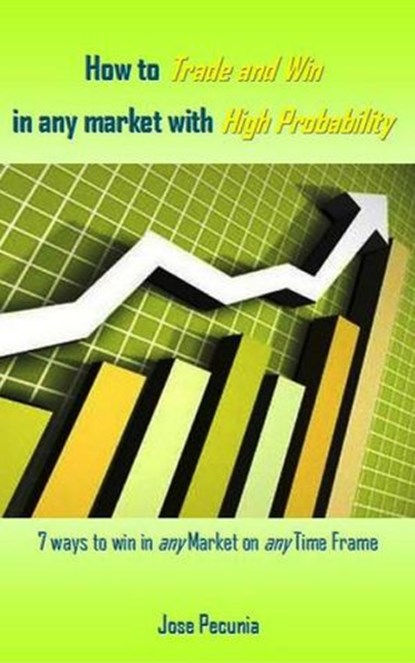 How to Trade and Win in any market with High Probability, Jose Pecunia - Ebook - 9781386918509