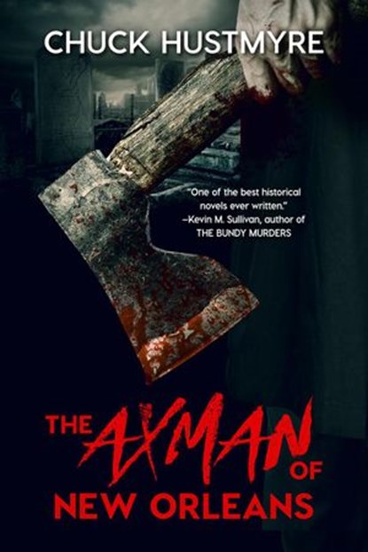 The Axman of New Orleans, Chuck Hustmyre - Ebook - 9781386919667