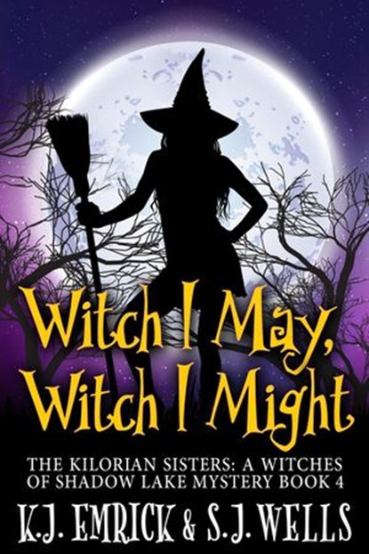 Witch I May, Witch I Might, K.J. Emrick ; S.J. Wells - Ebook - 9781386920793