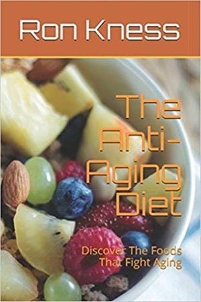 The Anti-Aging Diet, Ron Kness - Ebook - 9781386921240