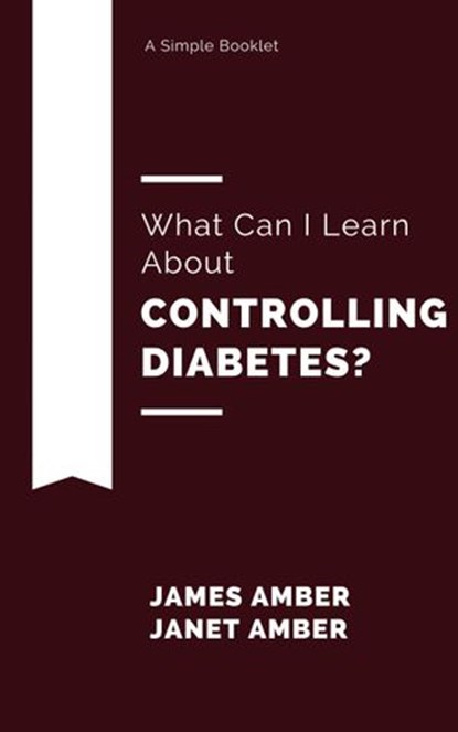 What Can I Learn About Controlling Diabetes?, James Amber ; Janet Amber - Ebook - 9781386925873
