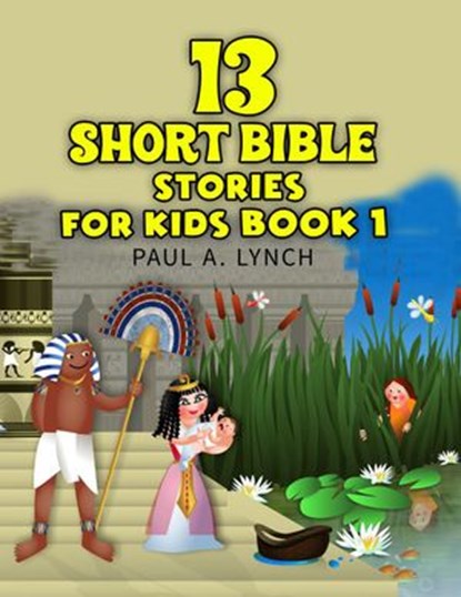 13 Short Bible Stories For Kids, Paul A. Lynch - Ebook - 9781386927242