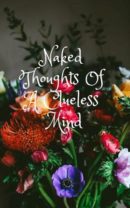 Naked Thoughts Of a Clueless Mind, K. Marie - Ebook - 9781386928317