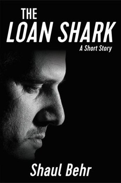 The Loan Shark, Shaul Behr - Ebook - 9781386931881