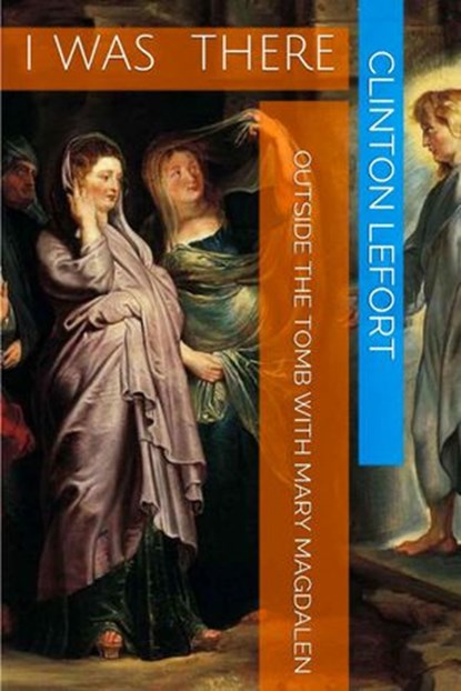 Outside the Tomb With Mary Magdalen, Clinton R. LeFort - Ebook - 9781386933366