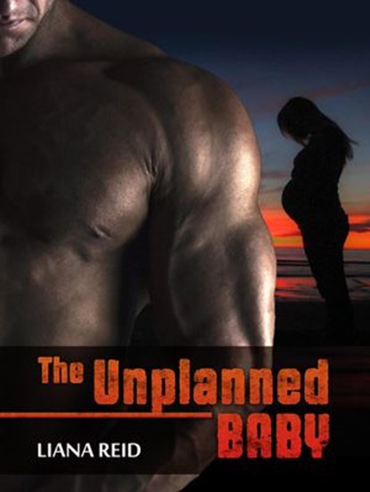 The Unplanned Baby, Liana Reid - Ebook - 9781386935056