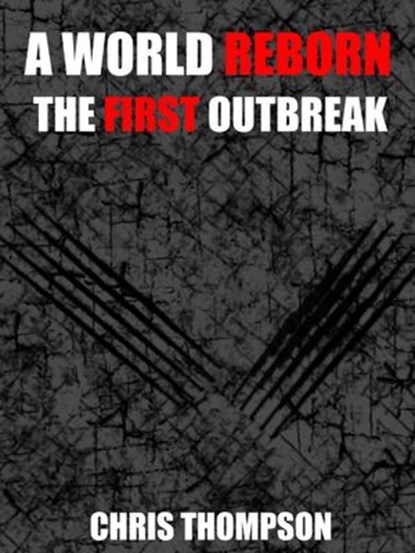 A World Reborn: The First Outbreak, Chris Thompson - Ebook - 9781386942788