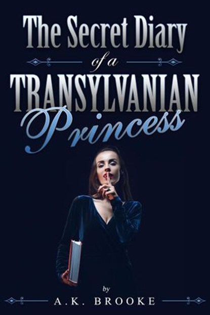 The Secret Diary of a Transylvanian Princess, A.K. Brooke - Ebook - 9781386943792