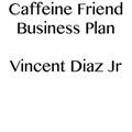 Caffeine Friend Business Plan | Vincent Diaz | 