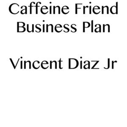 Caffeine Friend Business Plan, Vincent Diaz - Ebook - 9781386946250
