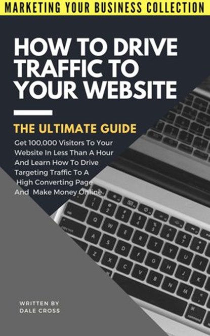 How To Drive Traffic To Your Website, Dale Cross - Ebook - 9781386947042