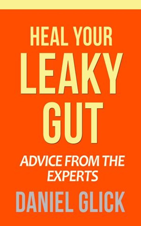 Heal Your Leaky Gut: Advice from the Experts
