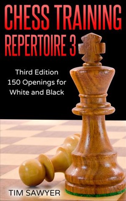 Chess Training Repertoire 3, Tim Sawyer - Ebook - 9781386948353