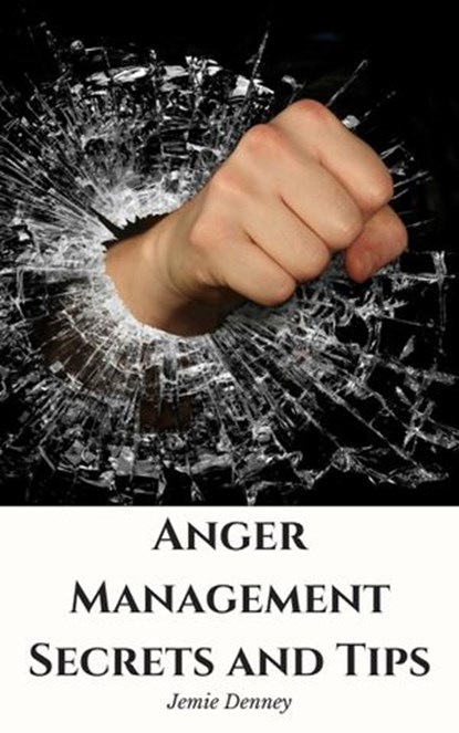 Anger Management Secrets and Tips, Jemie Denney - Ebook - 9781386951582