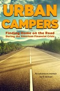 Urban Campers: Finding Home on the Road During the American Financial Crisis | Jj Jackson | 