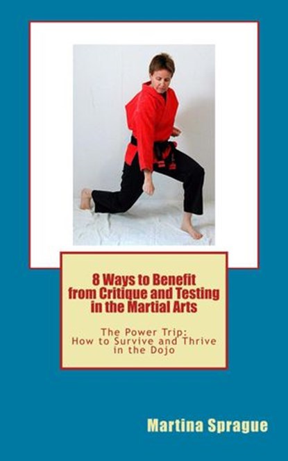 8 Ways to Benefit from Critique and Testing in the Martial Arts, Martina Sprague - Ebook - 9781386955757