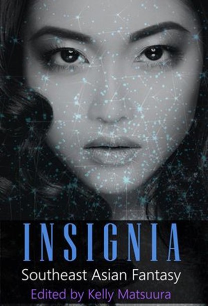 Insignia: Southeast Asian Fantasy, Kelly Matsuura ; Joyce Chng ; Celestine Trinidad ; Sheenah Freitas ; Eve Shi ; Melvin Yong ; Eliza Chan - Ebook - 9781386964193