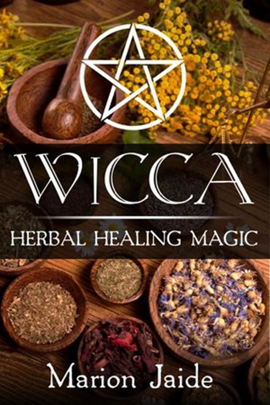 Wicca: Herbal Healing Magic