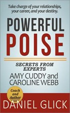 Powerful Poise: Secrets from Experts and Authors Amy Cuddy and Caroline Webb | Daniel Glick | 