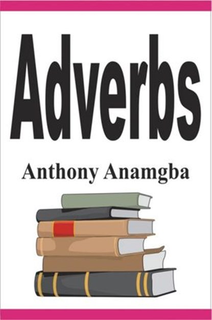 Adverbs, Anthony Anamgba - Ebook - 9781386966425
