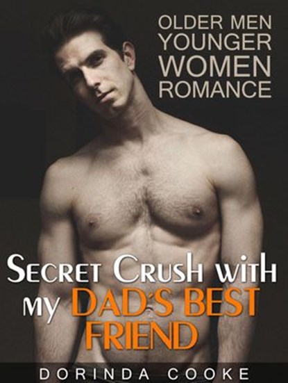 Older Men Younger Women Romance: Secret Crush with my Dad's Best Friend, Dorinda Cooke - Ebook - 9781386968948